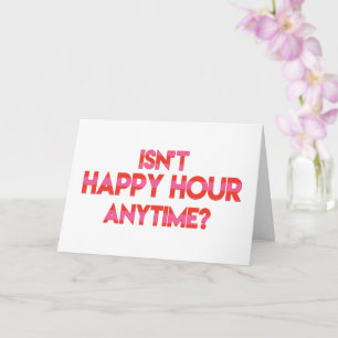 Isn't Happy Hour Anytime? Funny Birthday  Card