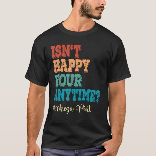 Isn't Happy Hour Anytime Hearsay Mega Pint Retro V T-Shirt (Front)