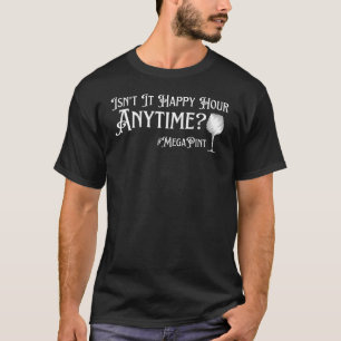 Isn't Happy Hour Anytime Mega Pint 12 T-Shirt