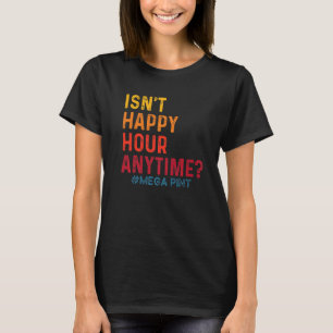Isn't Happy Hour Anytime Mega Pint 14 T-Shirt