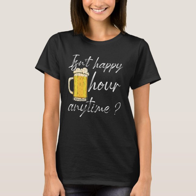 Isn't Happy Hour Anytime Mega Pint 5 T-Shirt (Front)