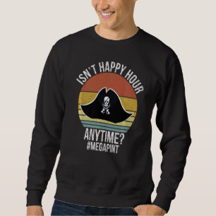 Isn't Happy Hour Anytime Mega Pint Day Drinker Vi Sweatshirt