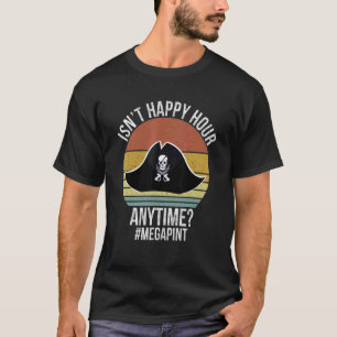 Isn't Happy Hour Anytime Mega Pint  Day Drinker Vi T-Shirt