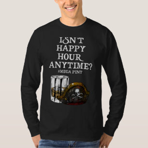 Isn't Happy Hour Anytime Mega Pint Isnt Happy Hour T-Shirt