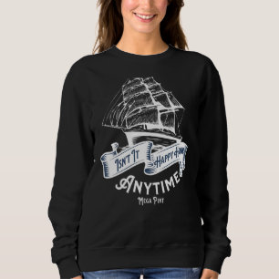 Isn't Happy Hour Anytime Mega Pint  Saying 1 Sweatshirt