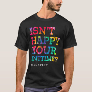 Isn't Happy Hour Anytime Mega Pint T-Shirt