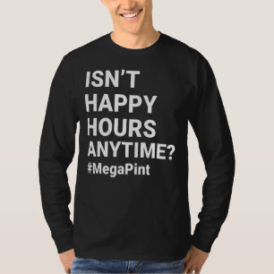 Isn't Happy Hour Anytime Mega Pint Trendy Women M T-Shirt