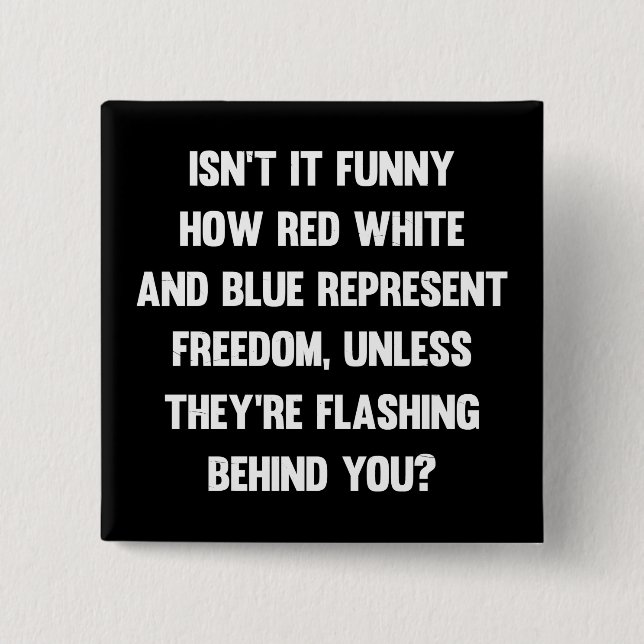 Isn't it funny how red white and blue..| sarcastic 15 cm square badge (Front)