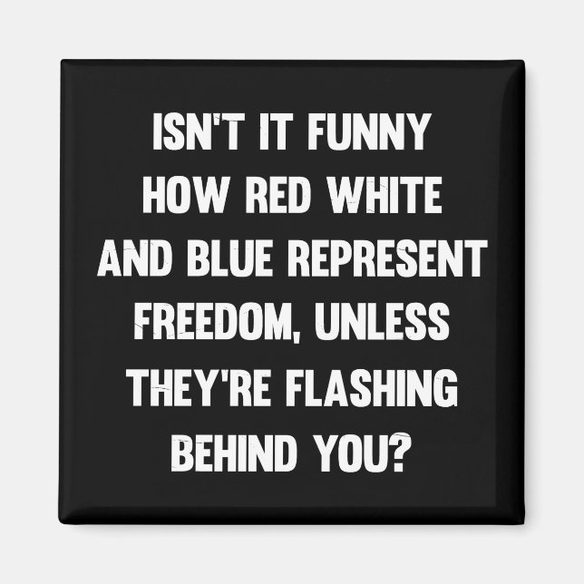 Isn't it funny how red white and blue..| sarcastic magnet (Front)