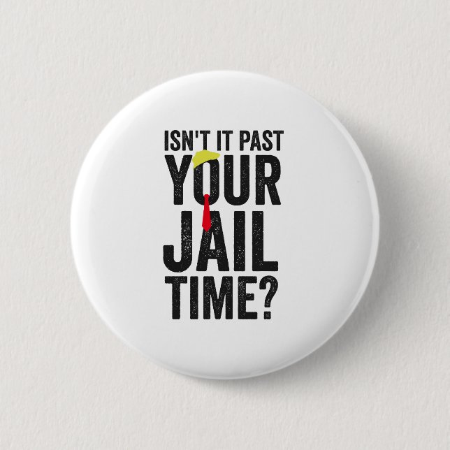 Isn't it Past Your Jail Time American Patriotic  6 Cm Round Badge (Front)