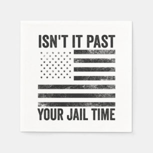 Isn't it Past Your Jail Time American Patriotic Napkin