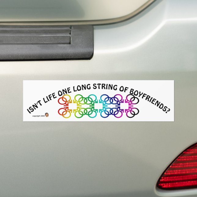 ISN'T LIFE ONE LONG STRING OF BOYFRIENDS? BUMPER STICKER (On Car)