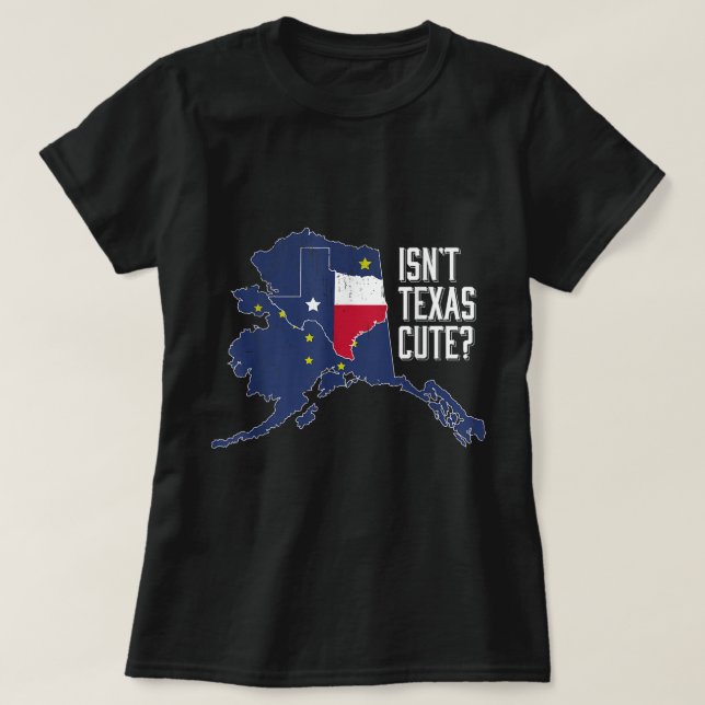 Isnt Texas Cute Alaska Home AK State Design  T-Shirt (Design Front)