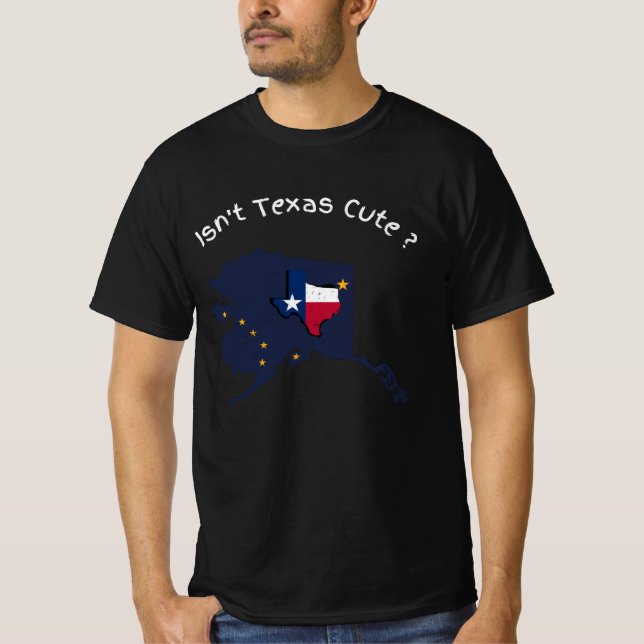 Isn't Texas Cute Alaska Home State funny Design AK T-Shirt (Front)