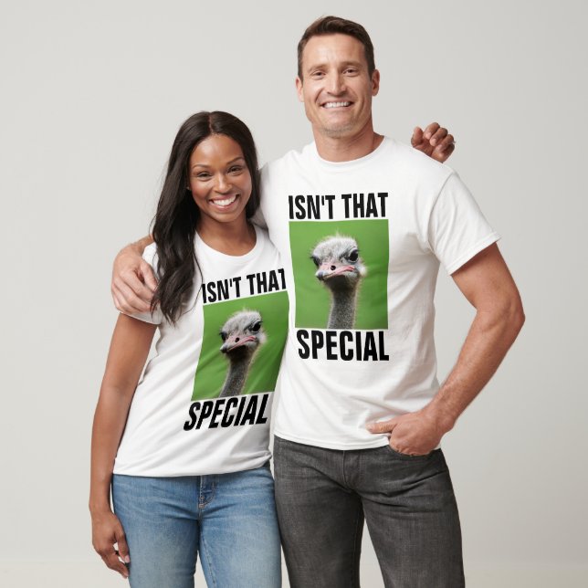 ISN'T THAT SPECIAL, FUNNY OSTRICH T-SHIRTS (Unisex)