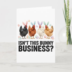 Isn't This Bunny Business Funny Easter Chicken Card