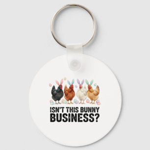 Isn't This Bunny Business Funny Easter Chicken  Key Ring