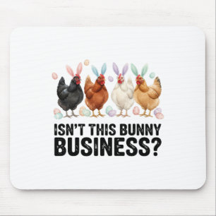 Isn't This Bunny Business Funny Easter Chicken Mouse Pad