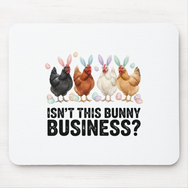 Isn't This Bunny Business Funny Easter Chicken  Mouse Pad (Front)