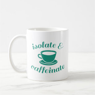 Isolate And Caffeinate Coffee Mug