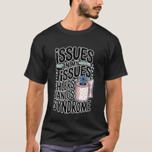 Issues in My Tissues Ehlers-Danlos Syndrome Hyperm T-Shirt