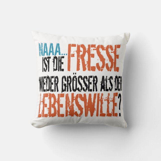 Ist die Fresse wieder größer als der Lebenswille? Cushion (Front)
