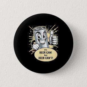 It's A Beer Can. Cant T-shirt.png 6 Cm Round Badge