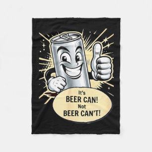 It's A Beer Can. Cant T-shirt.png  Fleece Blanket