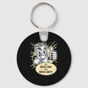It's A Beer Can. Cant T-shirt.png Key Ring