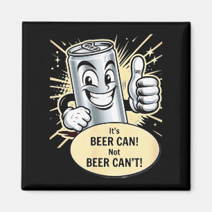 It's A Beer Can. Cant T-shirt.png Magnet
