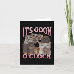 It's Goon O'clock Funny Cat Ironic Meme Me Card