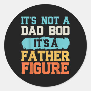 It's Not A Dad Bod It's A Father Figure Fa Classic Round Sticker