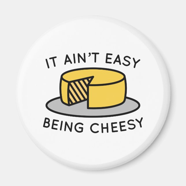 It Ain’t Easy Being Cheesy Magnet (Front)