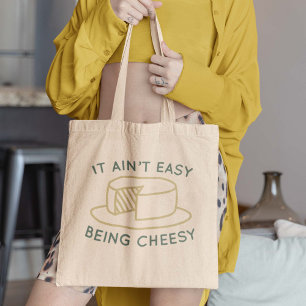 It Ain’t Easy Being Cheesy Tote Bag