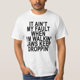 IT AIN’T MY FAULT WHEN I‘M WALKIN’ JAWS KEEP T-Shirt