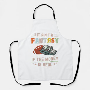 It Ain't a Fantasy If The Money Is Real Apron