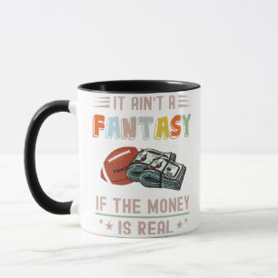 It Ain't a Fantasy If The Money Is Real Mug