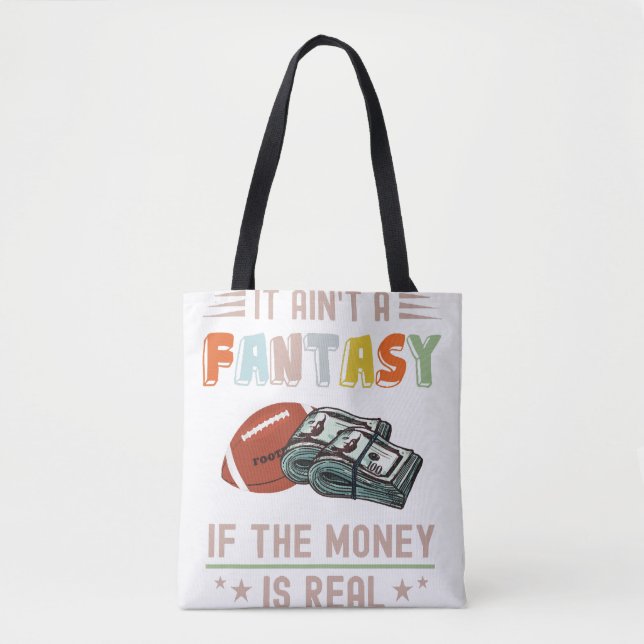 It Ain't a Fantasy If The Money Is Real Tote Bag (Front)