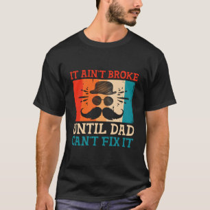 It Aint Broke Until Dad Cant Fix It Daddys Girl Lo T-Shirt