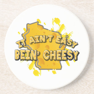It Ain't Easy Bein' Cheesy Coaster