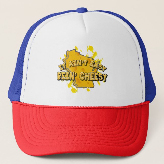 It Ain't Easy Bein' Cheesy Trucker Hat (Front)