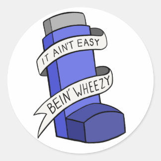 It Ain't Easy Bein' Wheezy Classic Round Sticker