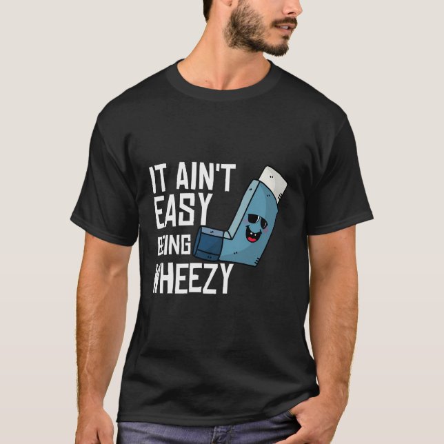 It Ain'T Easy Being Wheezy Funny Asthma Inhaler Jo T-Shirt (Front)