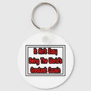 It Aint' Easy...World's Greatest Cousin Key Ring