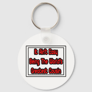 It Aint' Easy...World's Greatest Cousin Key Ring