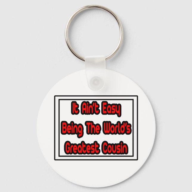 It Aint' Easy...World's Greatest Cousin Key Ring (Front)