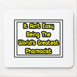 It Aint' Easy...World's Greatest Pharmacist Mouse Pad