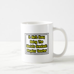It Aint' Easy...World's Greatest Physics Teacher Coffee Mug