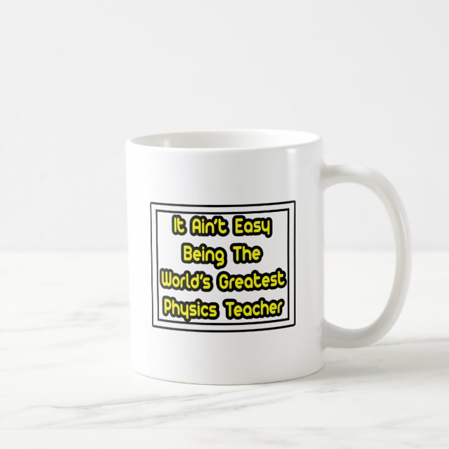It Aint' Easy...World's Greatest Physics Teacher Coffee Mug (Right)