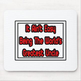 It Aint' Easy...World's Greatest Uncle Mouse Pad